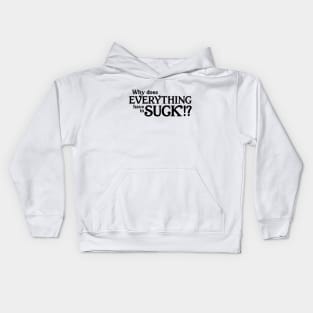 Why does everything suck Kids Hoodie